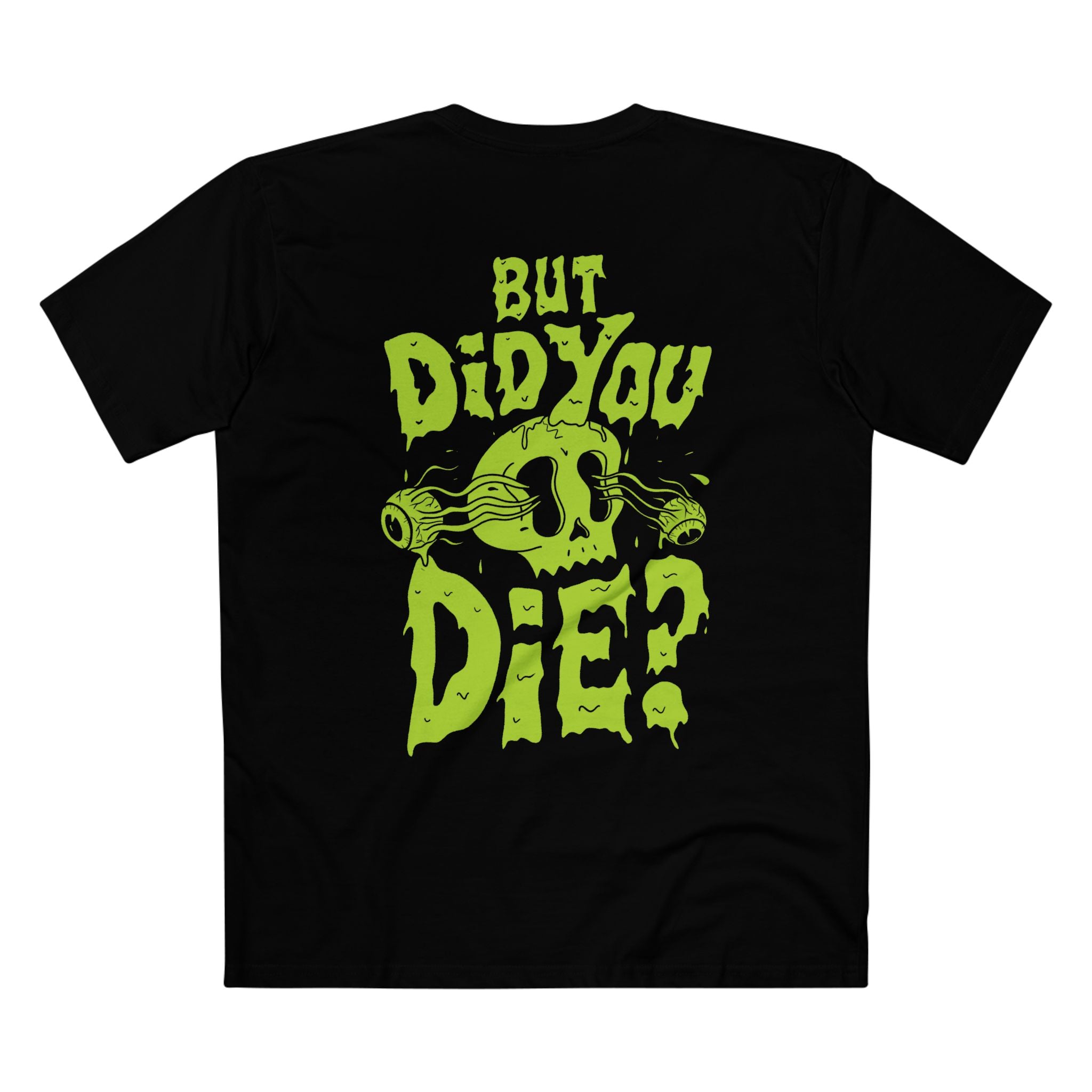 But Did You Die? Tee - Back Print