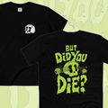 But Did You Die? Tee - Back Print